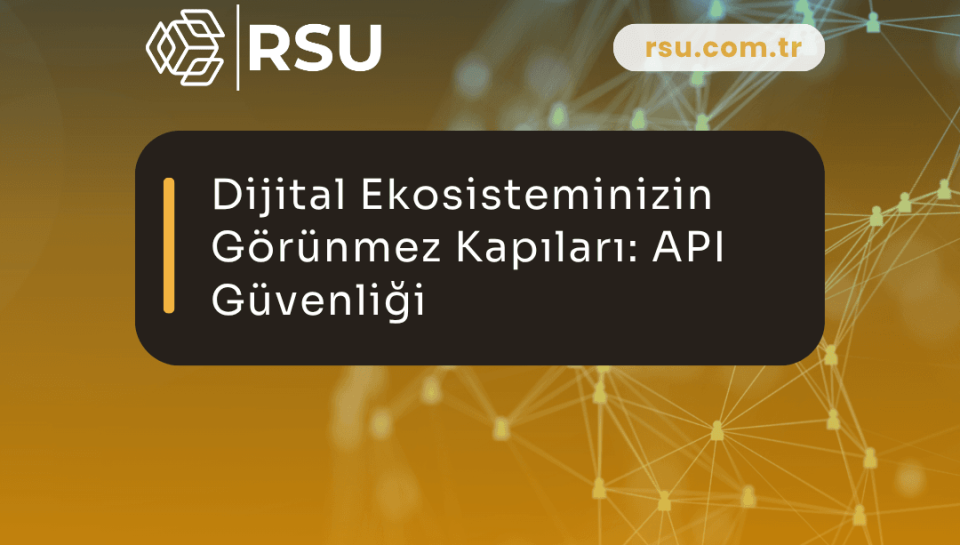 Dijital Ekosisteminizin Görünmez Kapıları: API Güvenliği