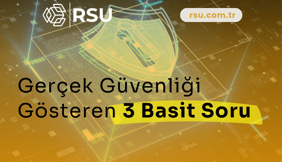 Gerçek Güvenliği Gösteren 3 Basit Soru