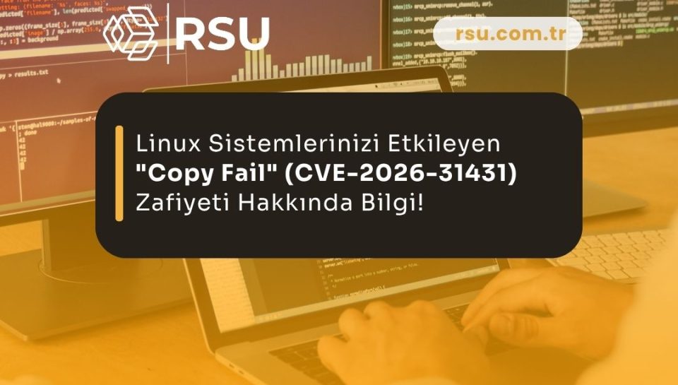 Linux Ekosistemini Sarsan Yeni Zafiyet: “Copy Fail” (CVE-2026-31431) Nedir ve Nasıl Korunulur?